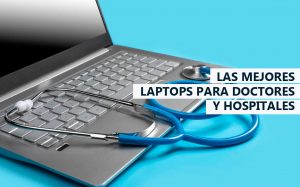 Las mejores laptops para doctores y hospitales